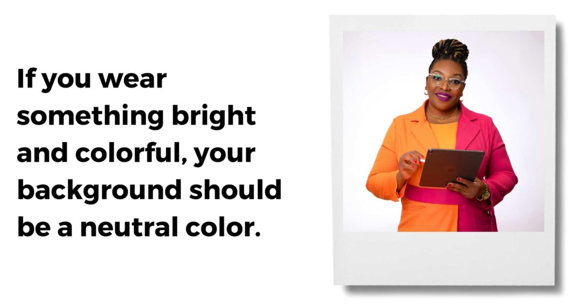 A Person Wearing A Bright Orange And Pink Outfit Holds A Tablet. The Image Includes Text Suggesting That If You Wear Something Bright And Colorful, The Background Should Be A Neutral Color.