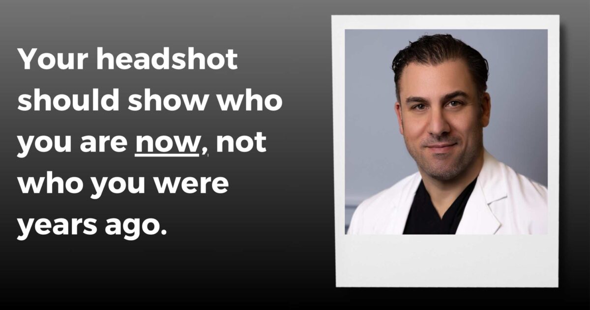 A Professional Headshot Of A Man In A White Coat With Text Emphasizing The Importance Of A Current Headshot: &Quot;Your Headshot Should Show Who You Are Now, Not Who You Were Years Ago.