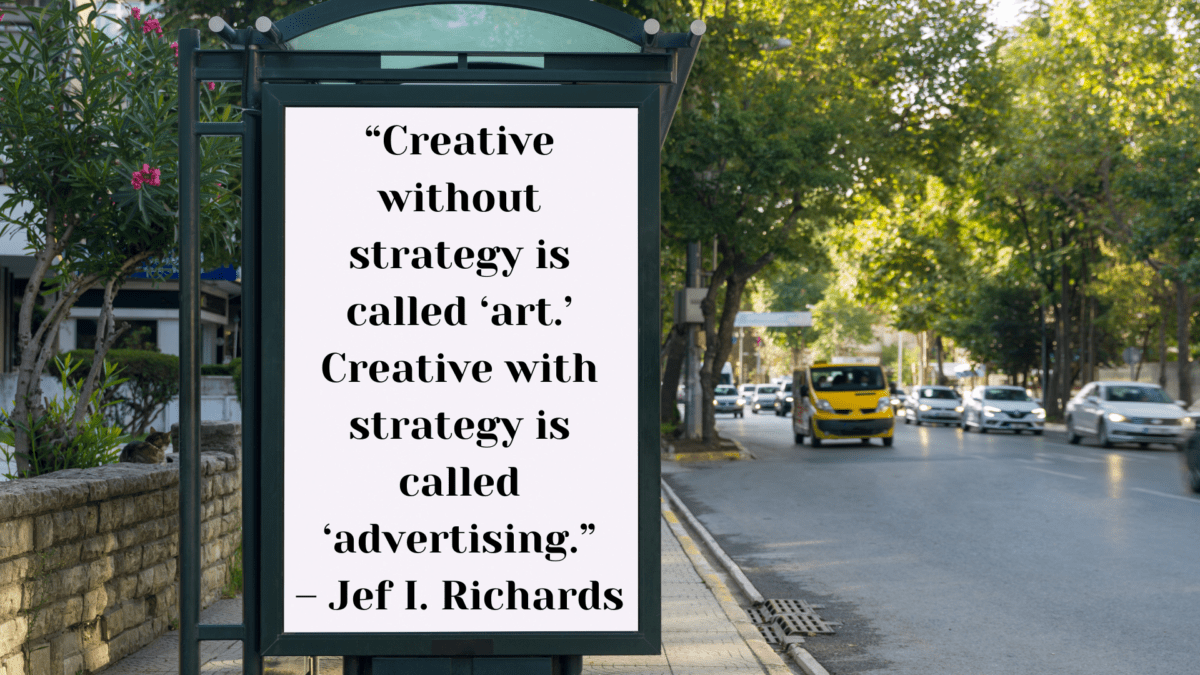 Advertising Is About Being Creative With A Strategy